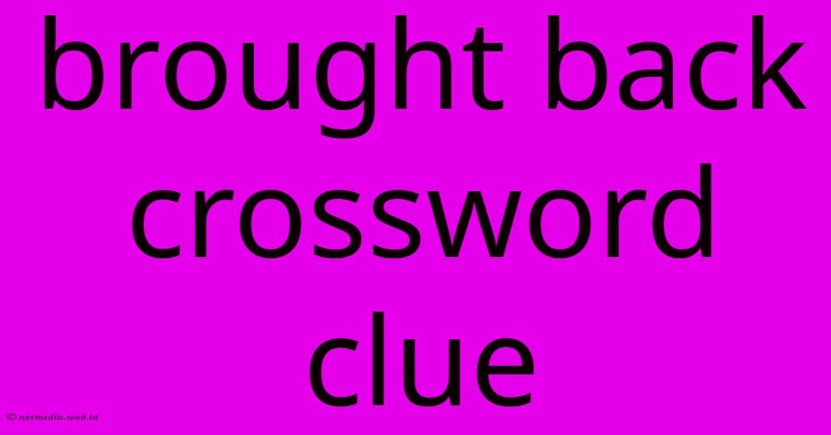Brought Back Crossword Clue Brought Back Crossword Clue