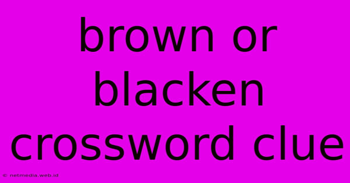 Brown Or Blacken Crossword Clue