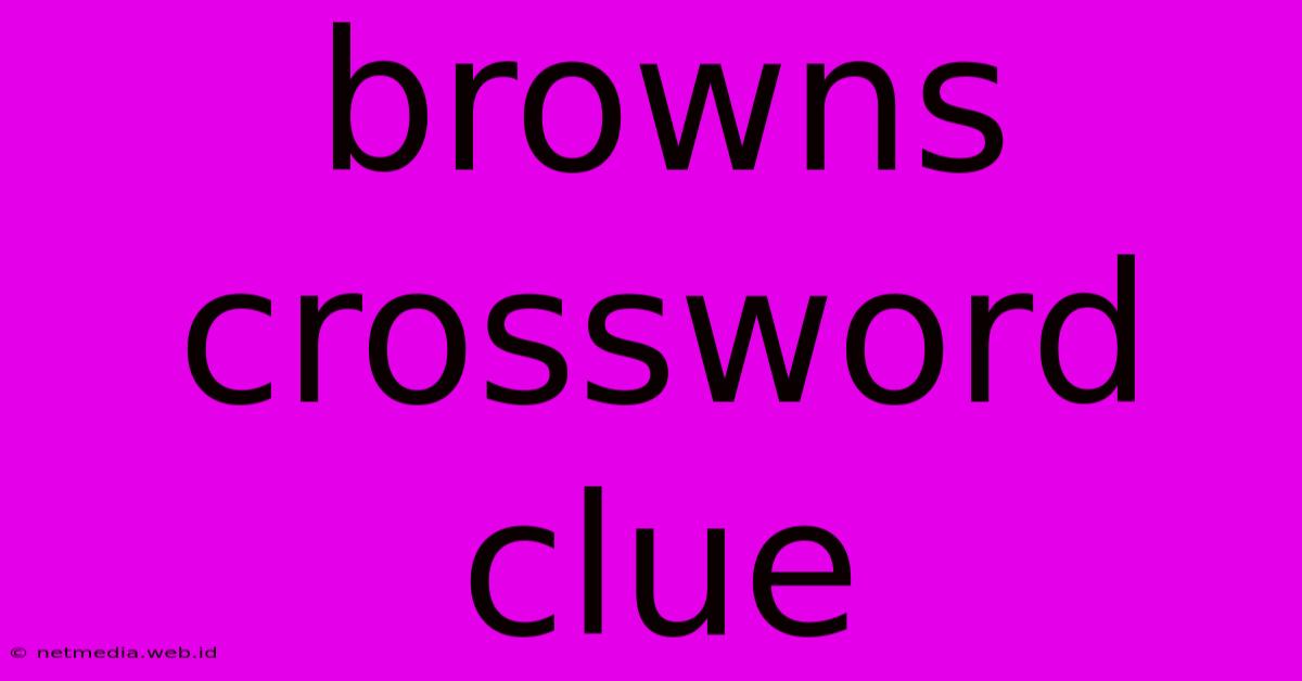 Browns Crossword Clue