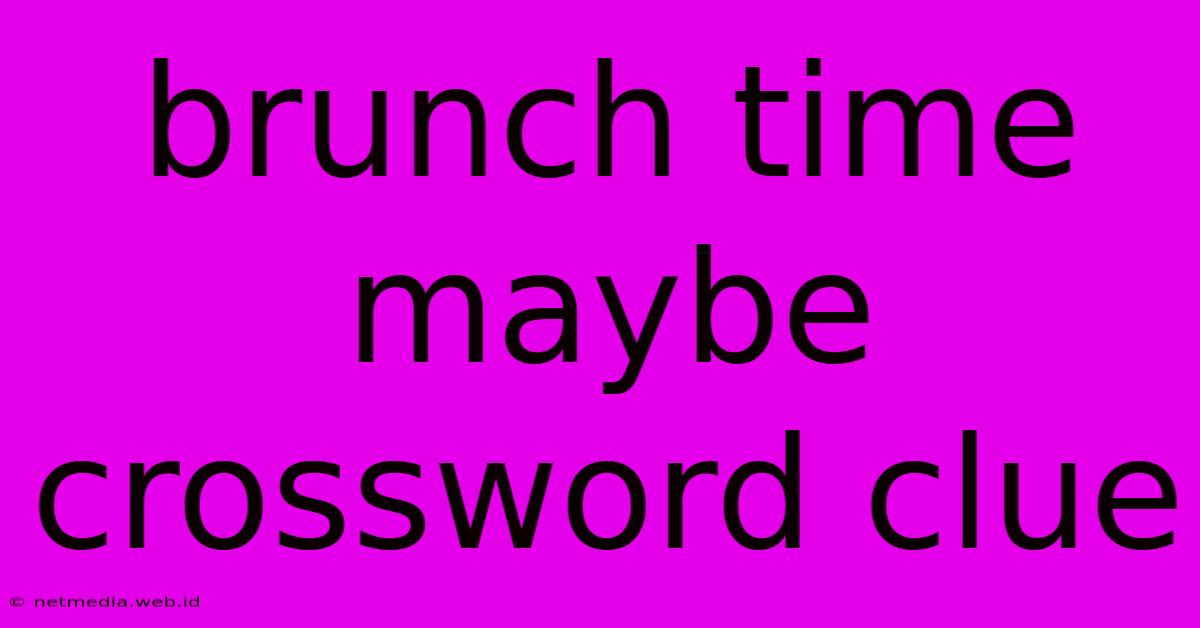 Brunch Time Maybe Crossword Clue