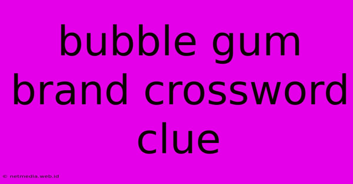 Bubble Gum Brand Crossword Clue