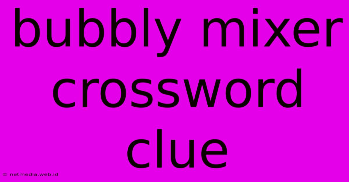 Bubbly Mixer Crossword Clue