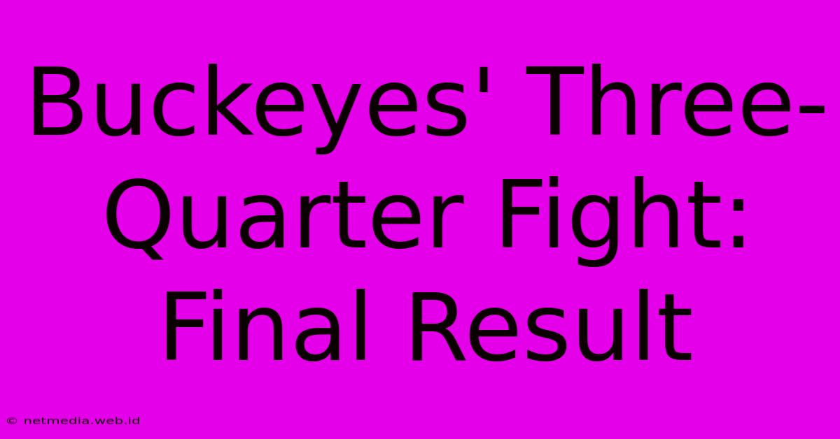 Buckeyes' Three-Quarter Fight: Final Result