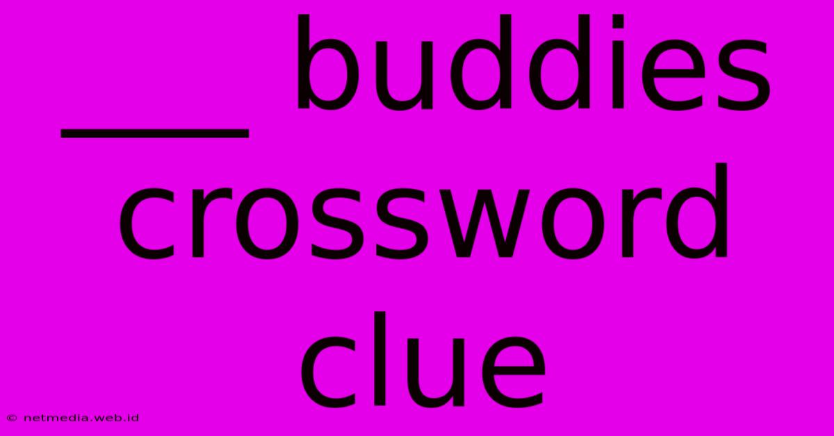 ___ Buddies Crossword Clue