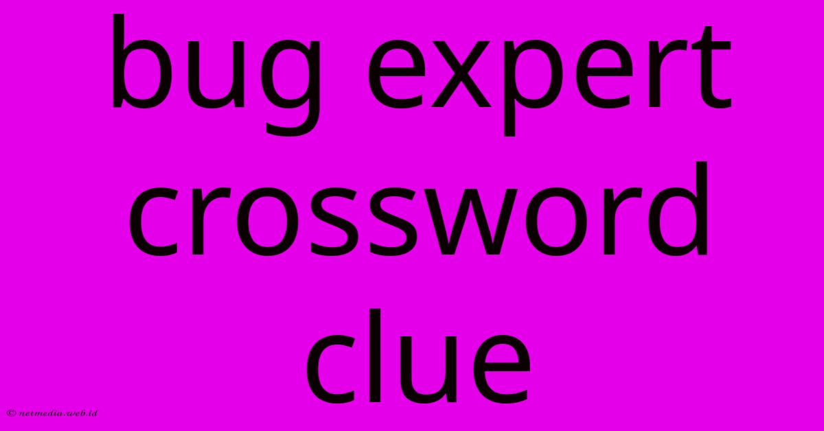 Bug Expert Crossword Clue