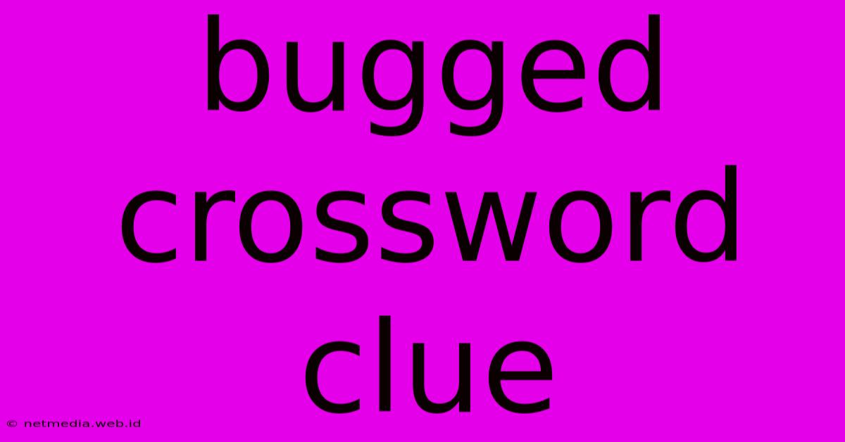 Bugged Crossword Clue