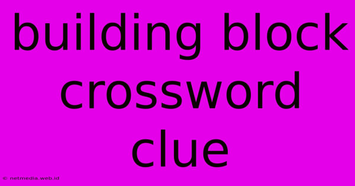 Building Block Crossword Clue