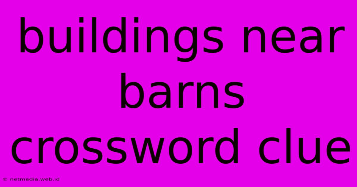 Buildings Near Barns Crossword Clue