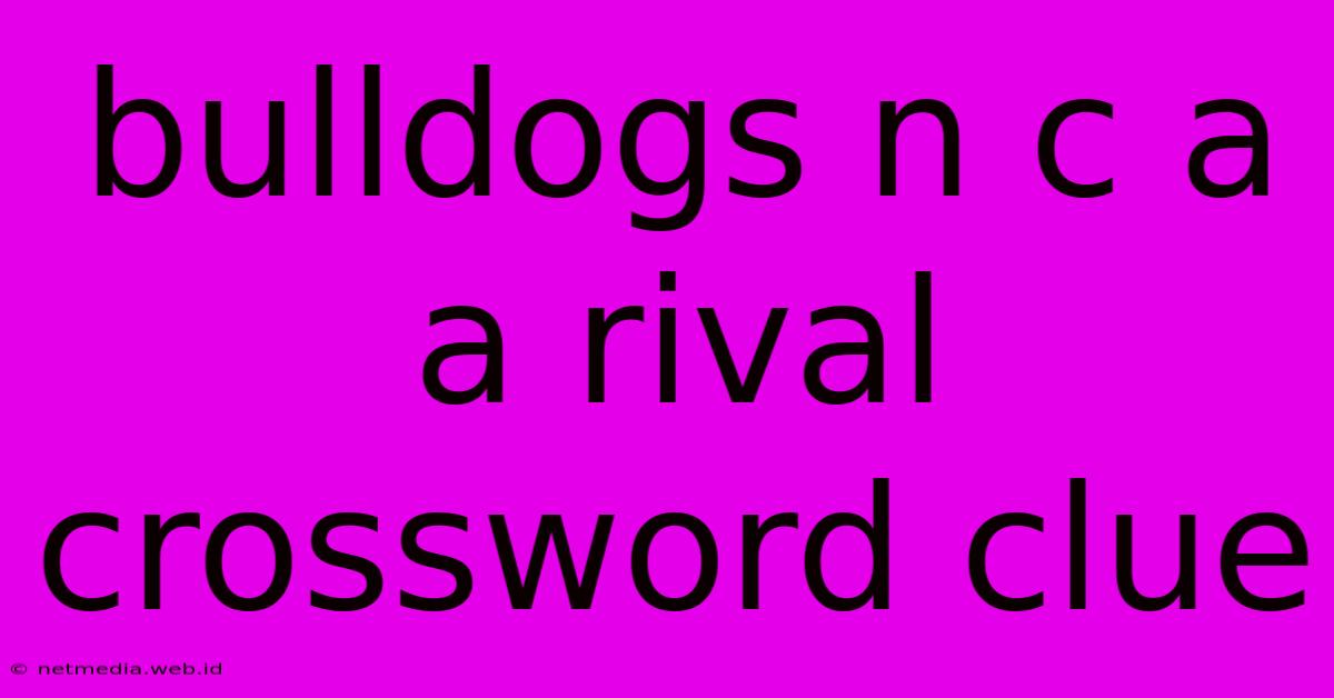 Bulldogs N C A A Rival Crossword Clue