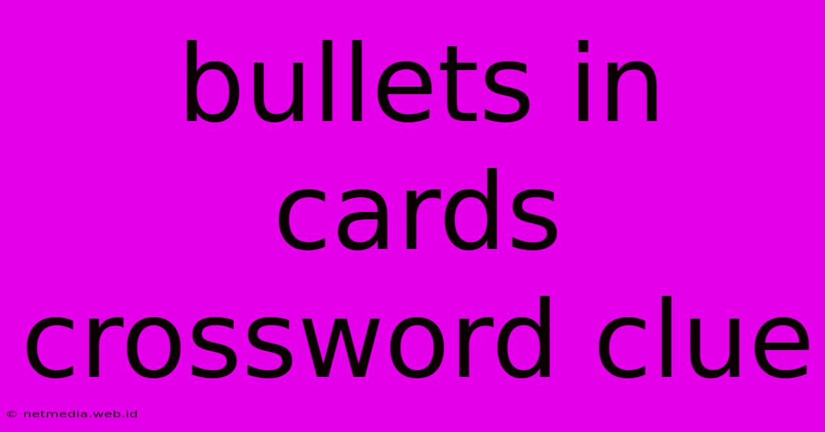 Bullets In Cards Crossword Clue