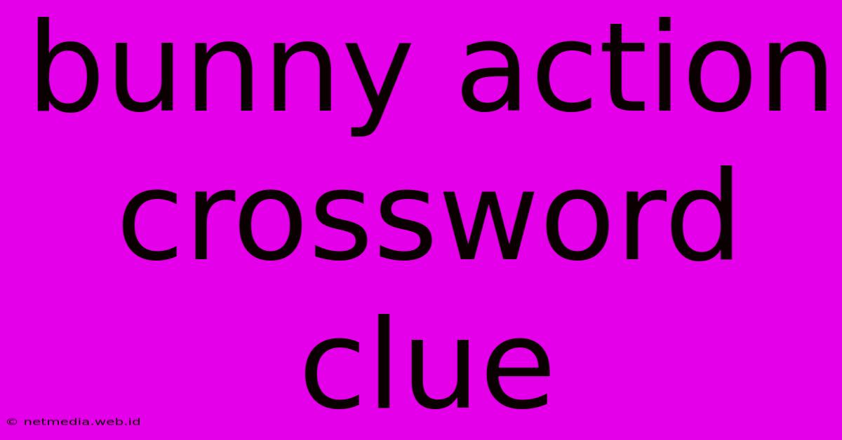 Bunny Action Crossword Clue