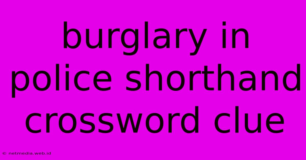 Burglary In Police Shorthand Crossword Clue