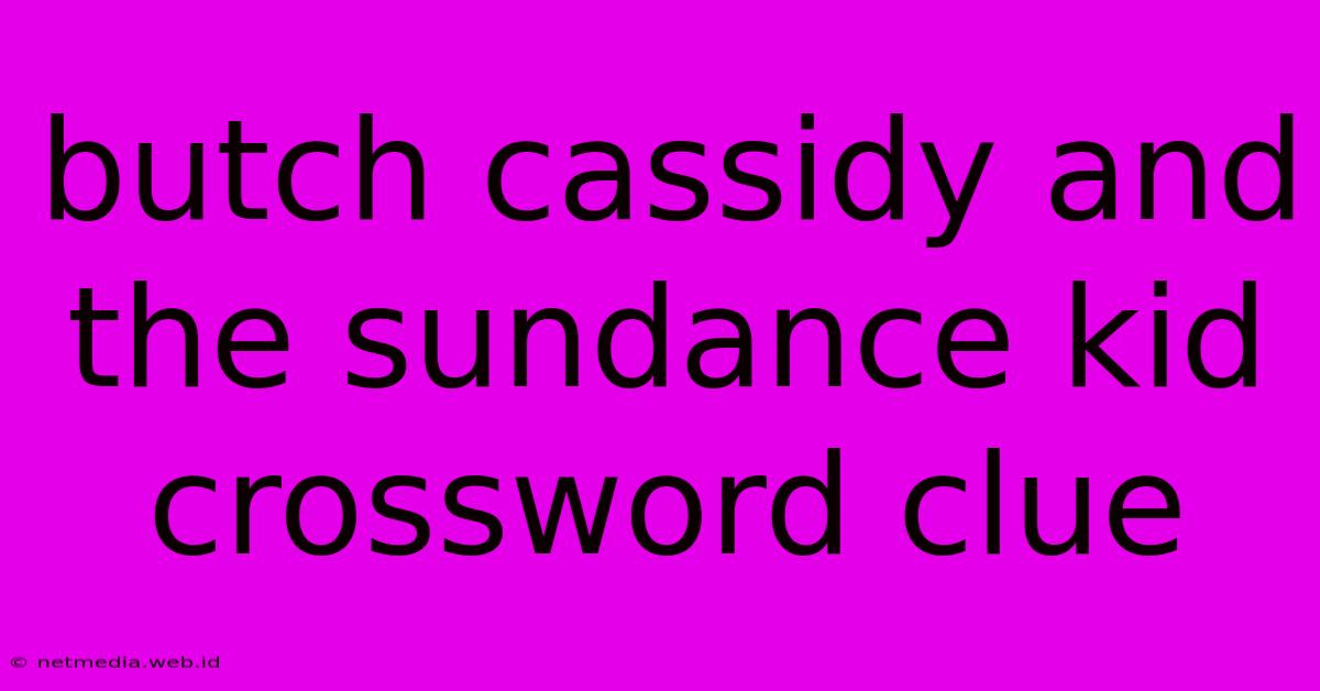 Butch Cassidy And The Sundance Kid Crossword Clue