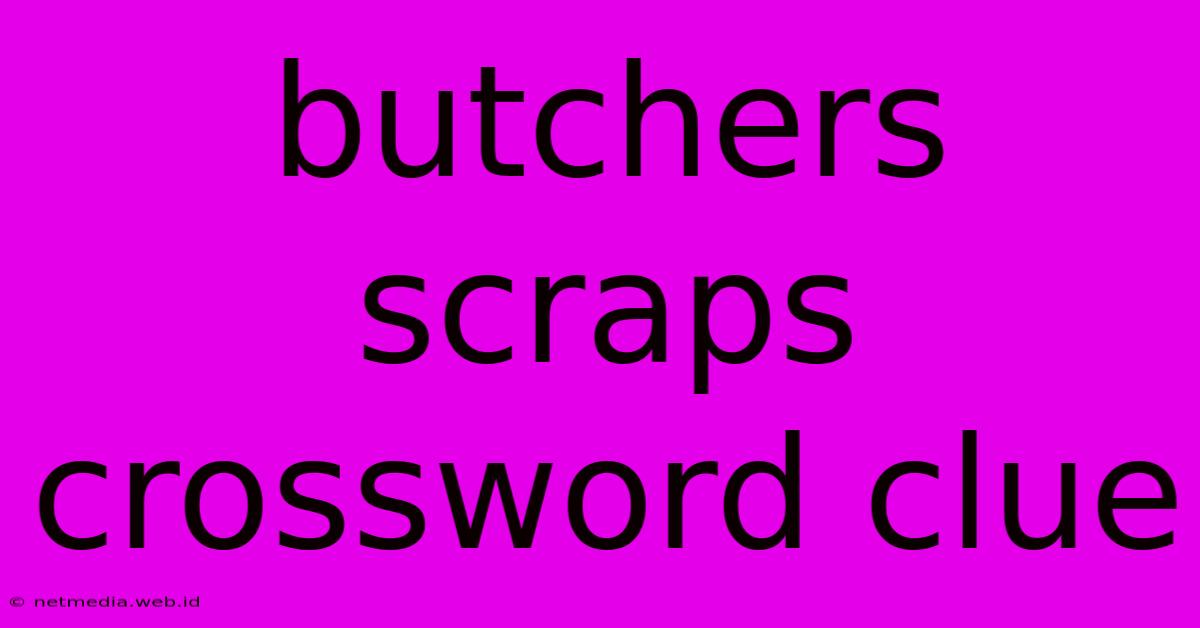 Butchers Scraps Crossword Clue