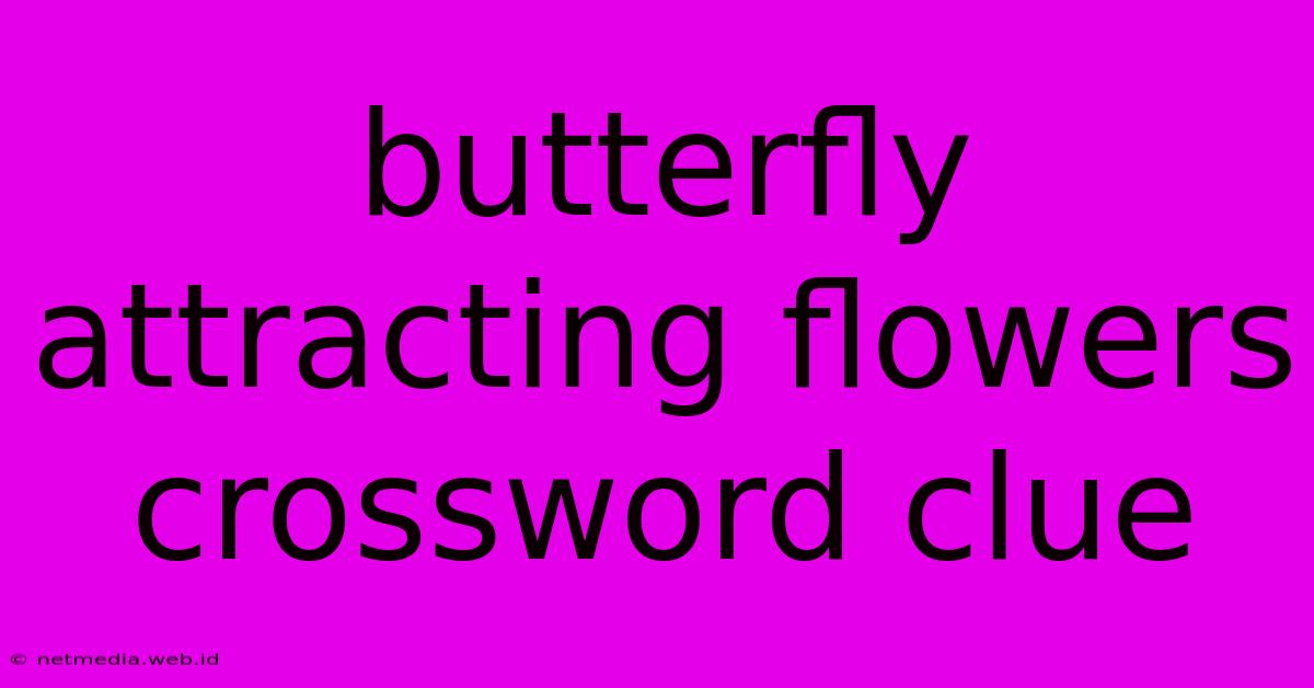 Butterfly Attracting Flowers Crossword Clue