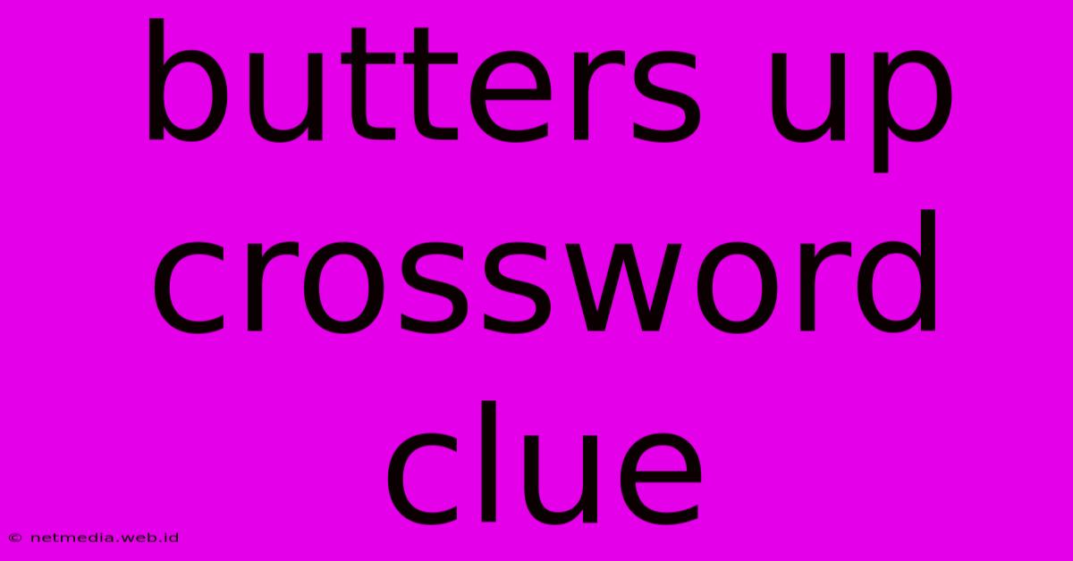 Butters Up Crossword Clue