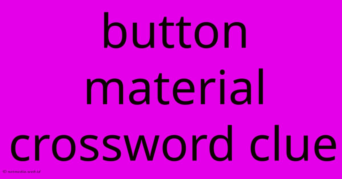 Button Material Crossword Clue Button Material Crossword Clue