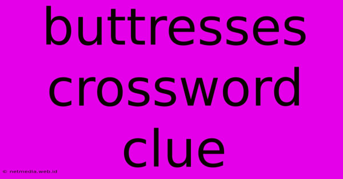 Buttresses Crossword Clue