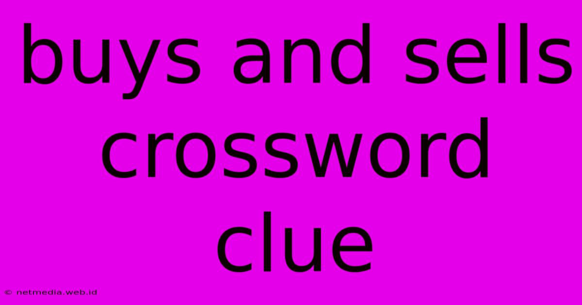 Buys And Sells Crossword Clue