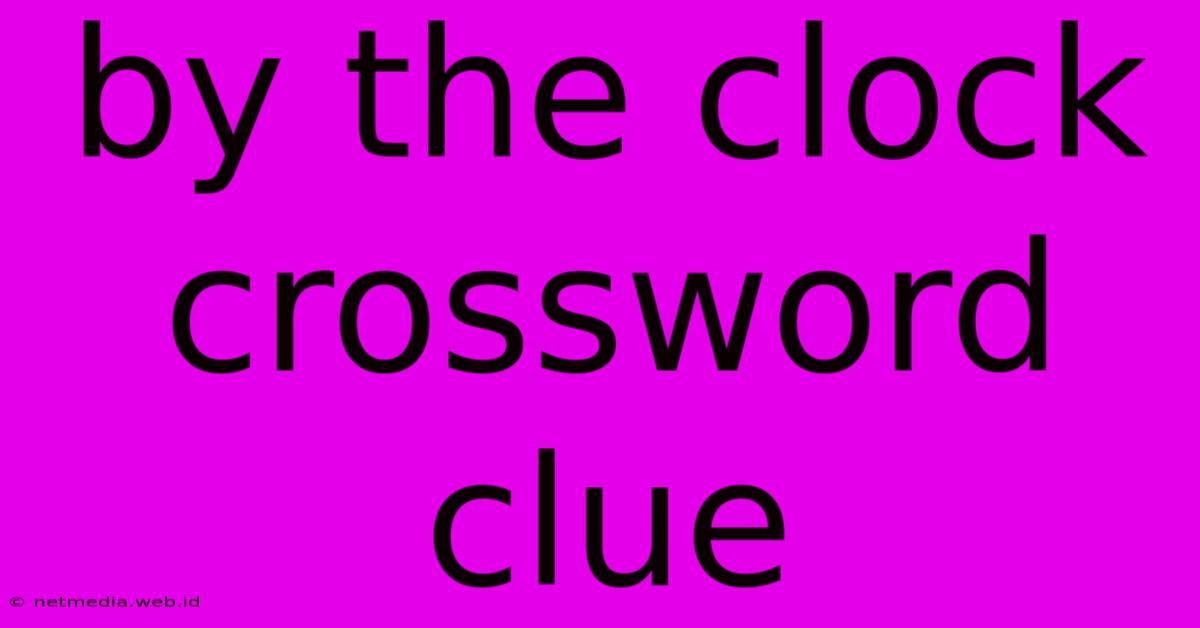 By The Clock Crossword Clue