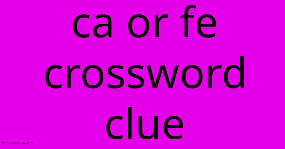 Ca Or Fe Crossword Clue