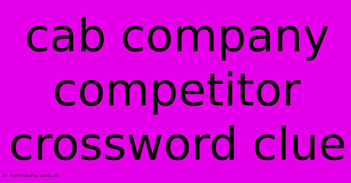 Cab Company Competitor Crossword Clue