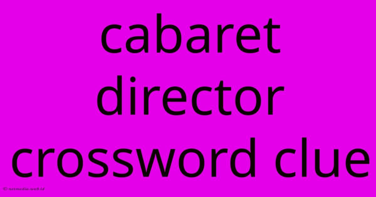 Cabaret Director Crossword Clue