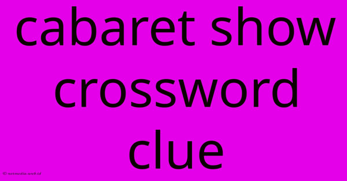 Cabaret Show Crossword Clue Cabaret Show Crossword Clue