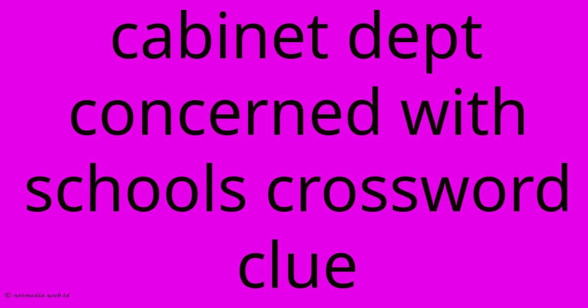 Cabinet Dept Concerned With Schools Crossword Clue