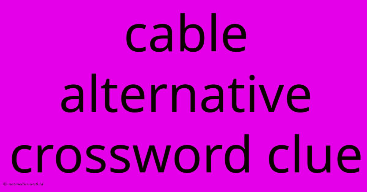 Cable Alternative Crossword Clue Cable Alternative Crossword Clue