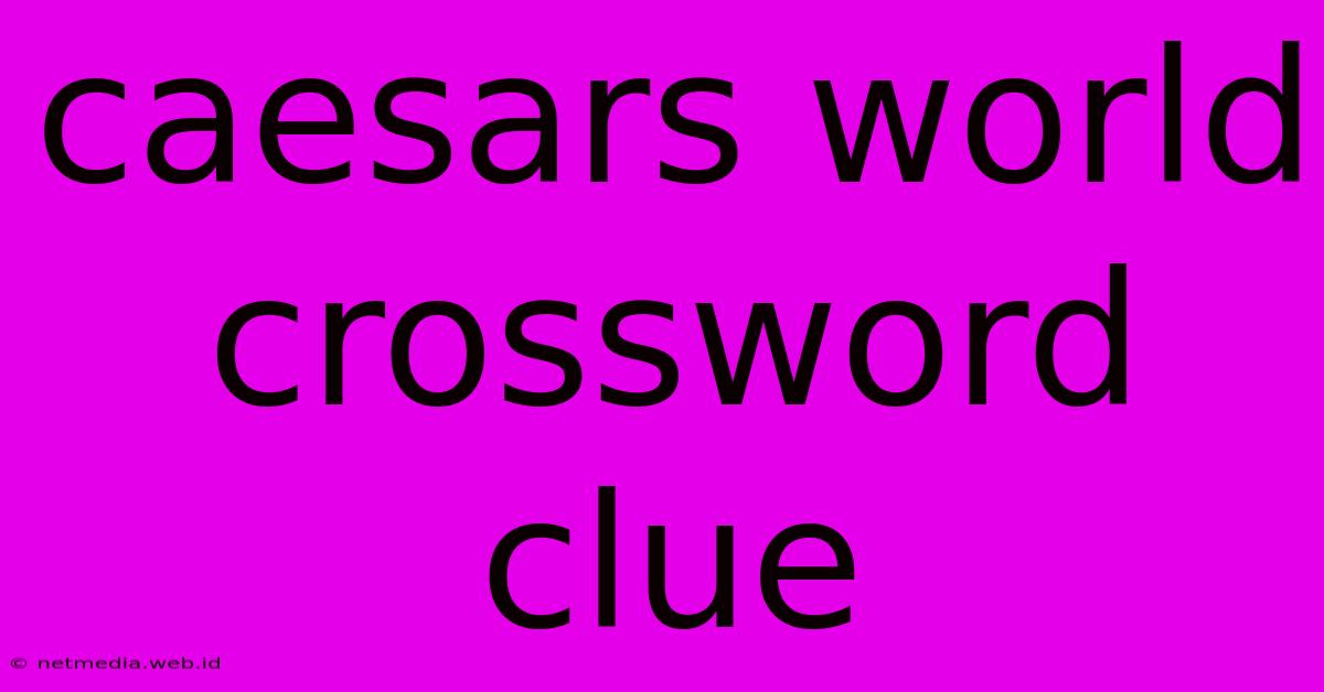 Caesars World Crossword Clue