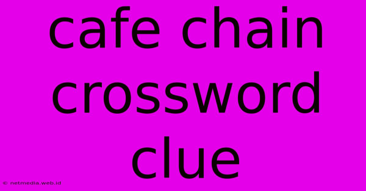 Cafe Chain Crossword Clue