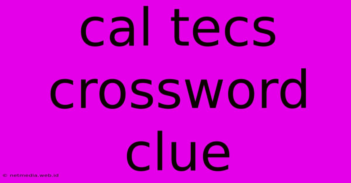 Cal Tecs Crossword Clue