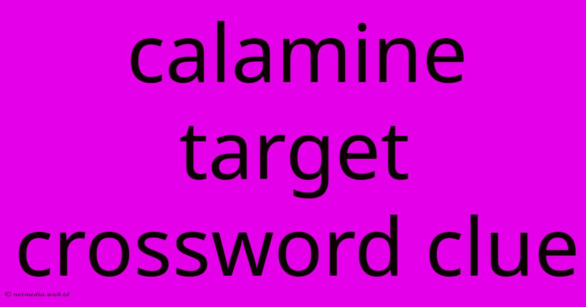 Calamine Target Crossword Clue Calamine Target Crossword Clue