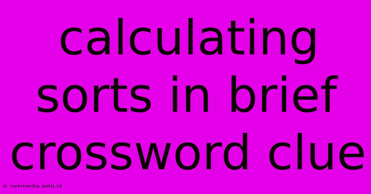 Calculating Sorts In Brief Crossword Clue