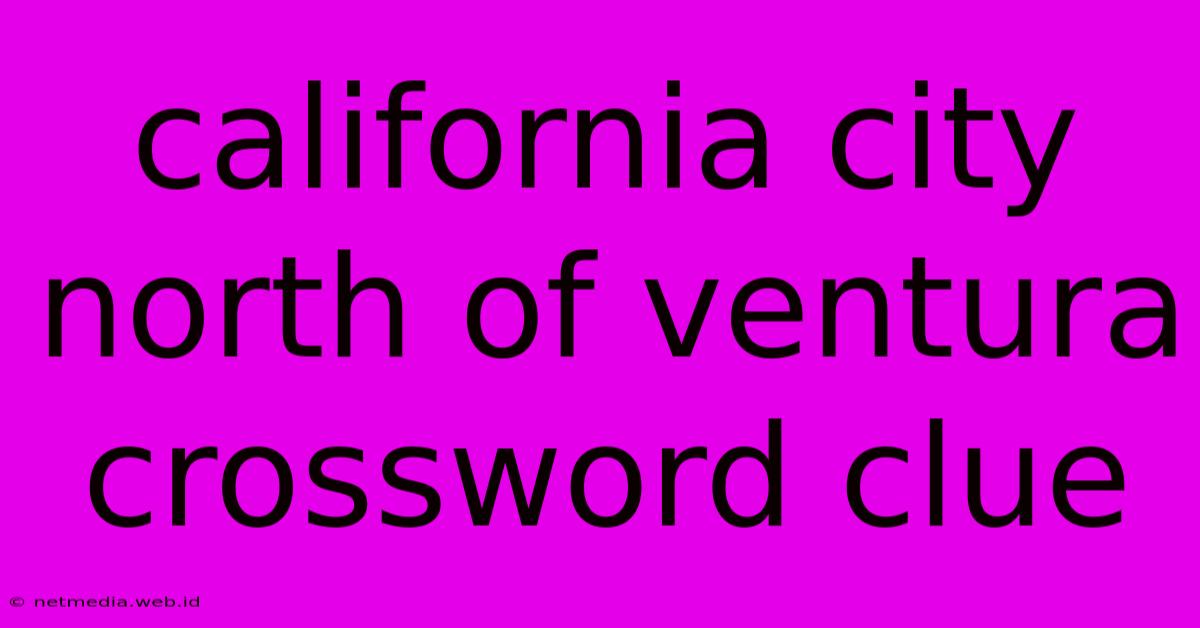 California City North Of Ventura Crossword Clue