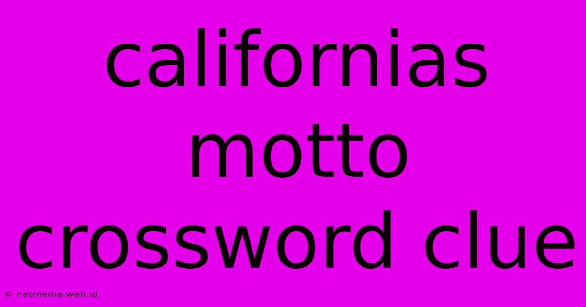 Californias Motto Crossword Clue