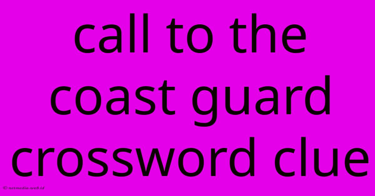 Call To The Coast Guard Crossword Clue Call To The Coast Guard Crossword Clue