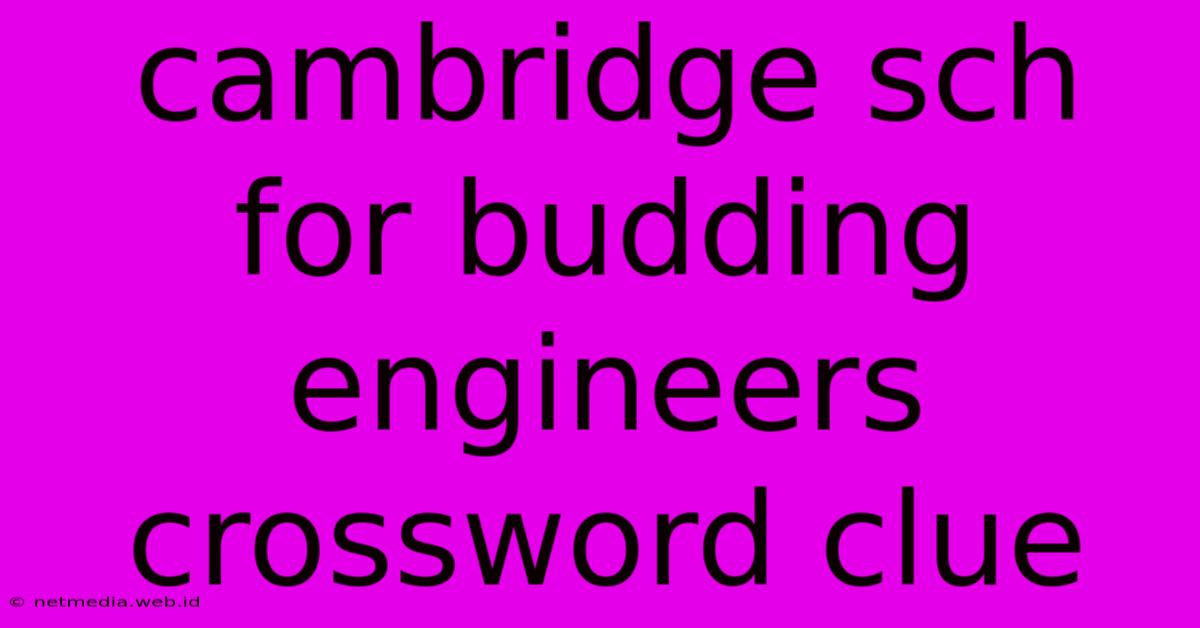 Cambridge Sch For Budding Engineers Crossword Clue