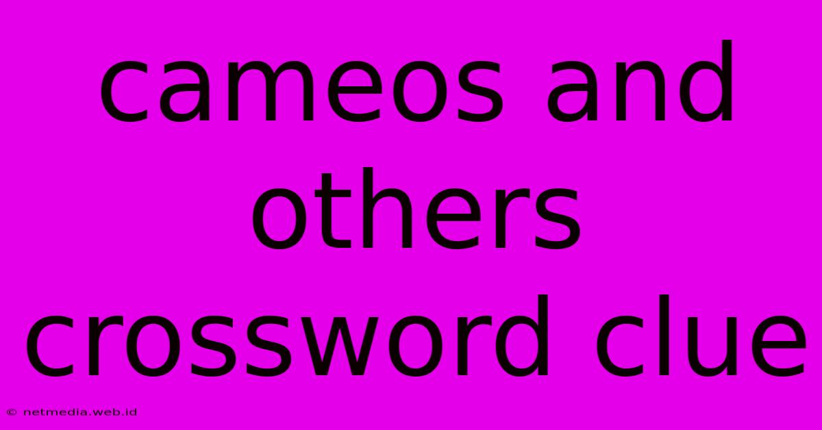 Cameos And Others Crossword Clue