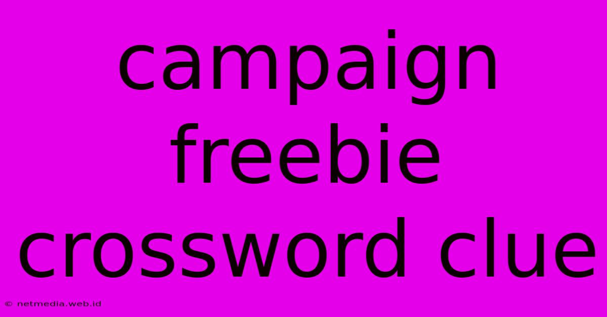 Campaign Freebie Crossword Clue