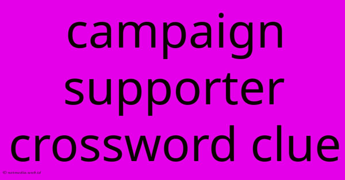 Campaign Supporter Crossword Clue Campaign Supporter Crossword Clue