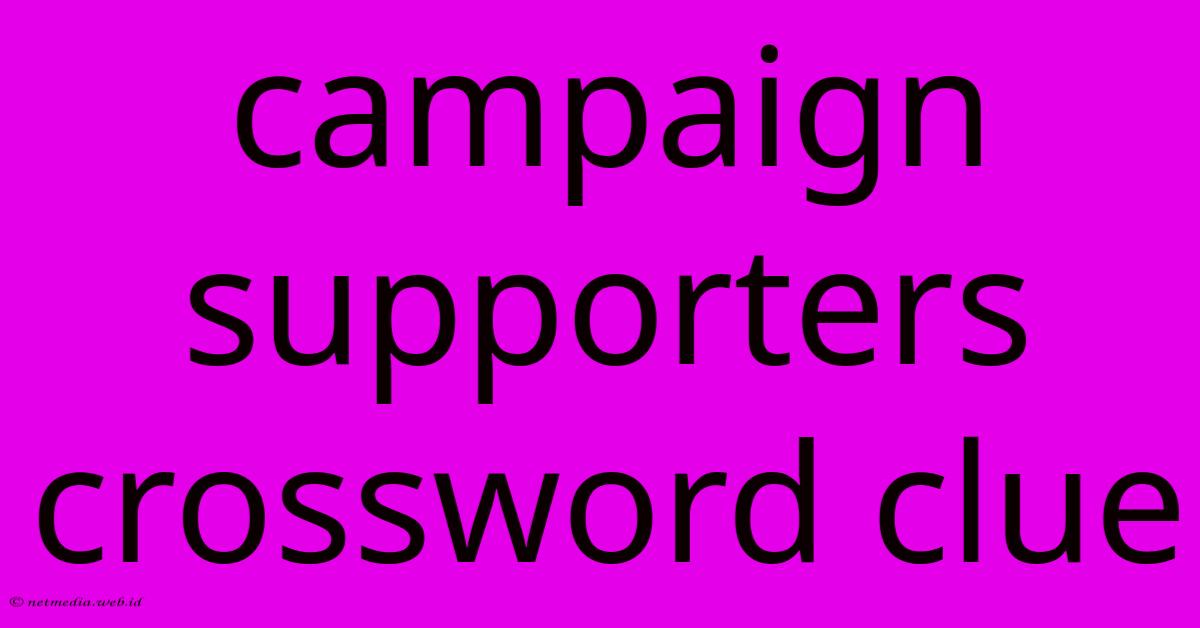 Campaign Supporters Crossword Clue