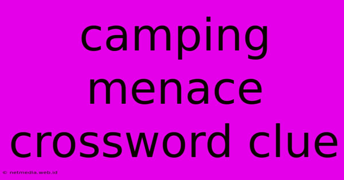 Camping Menace Crossword Clue