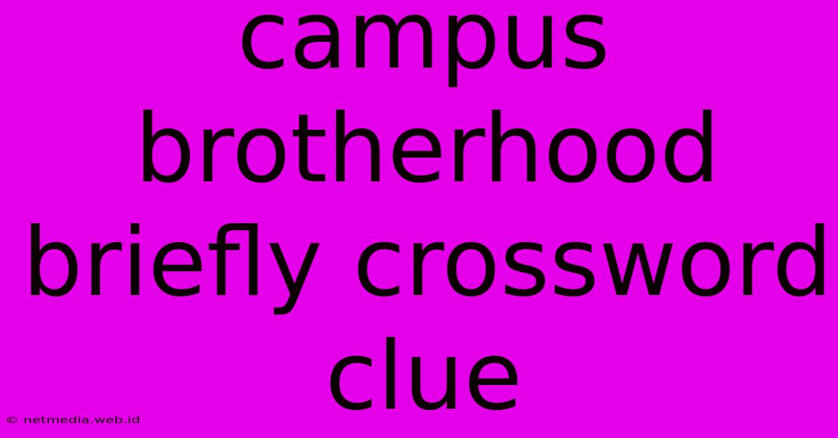 Campus Brotherhood Briefly Crossword Clue