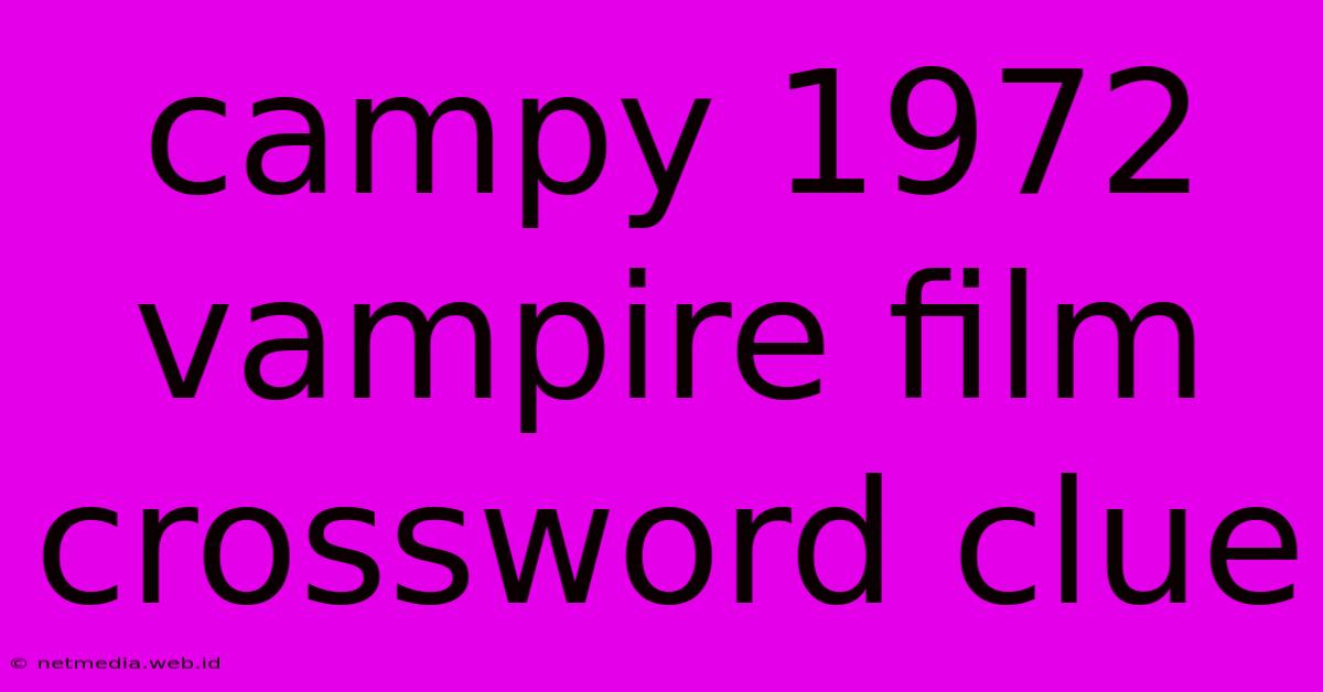 Campy 1972 Vampire Film Crossword Clue