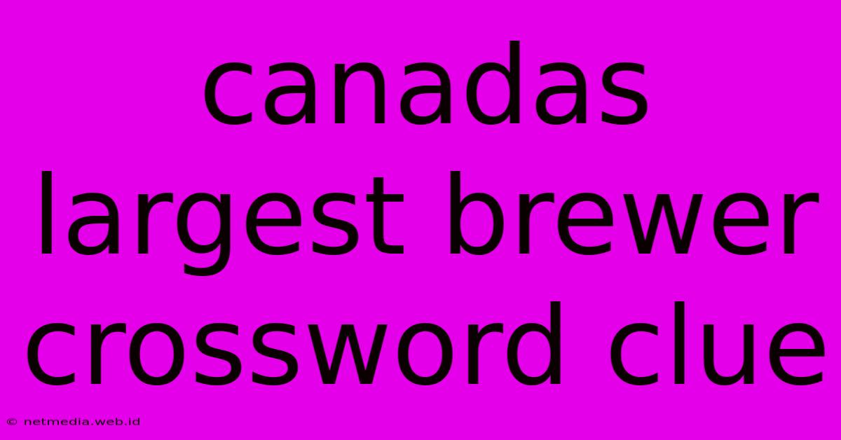 Canadas Largest Brewer Crossword Clue