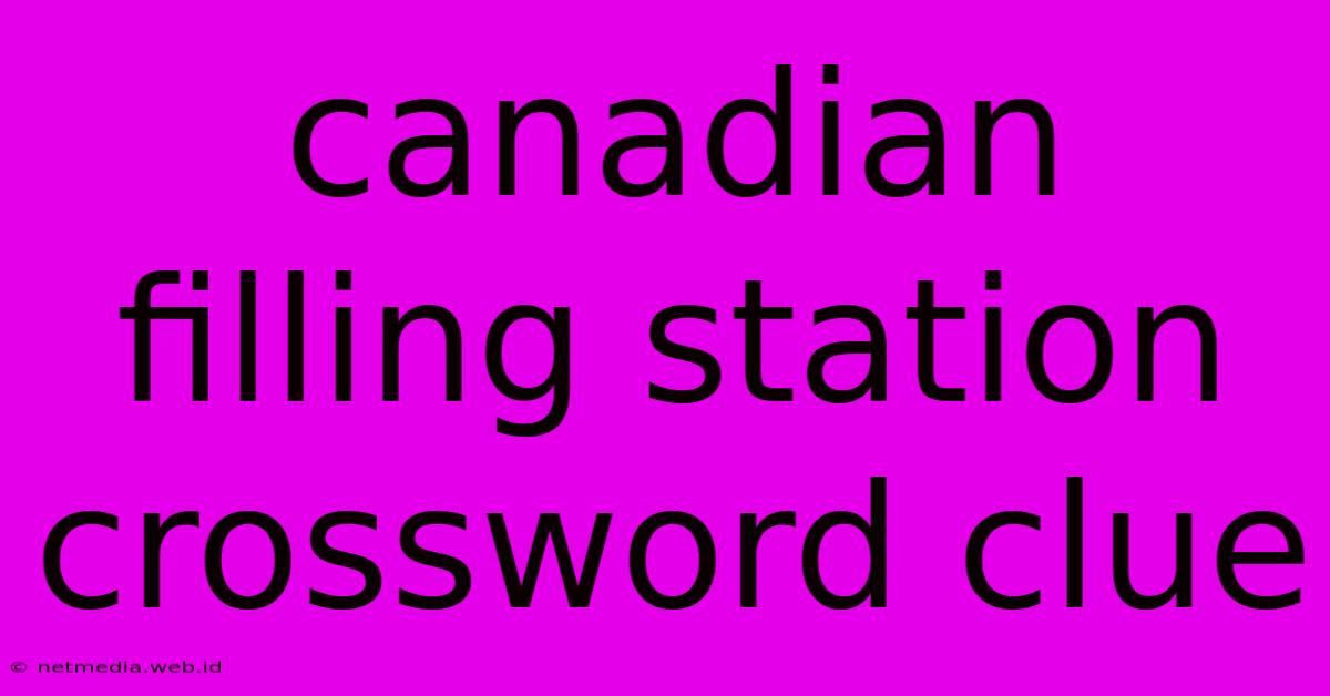 Canadian Filling Station Crossword Clue