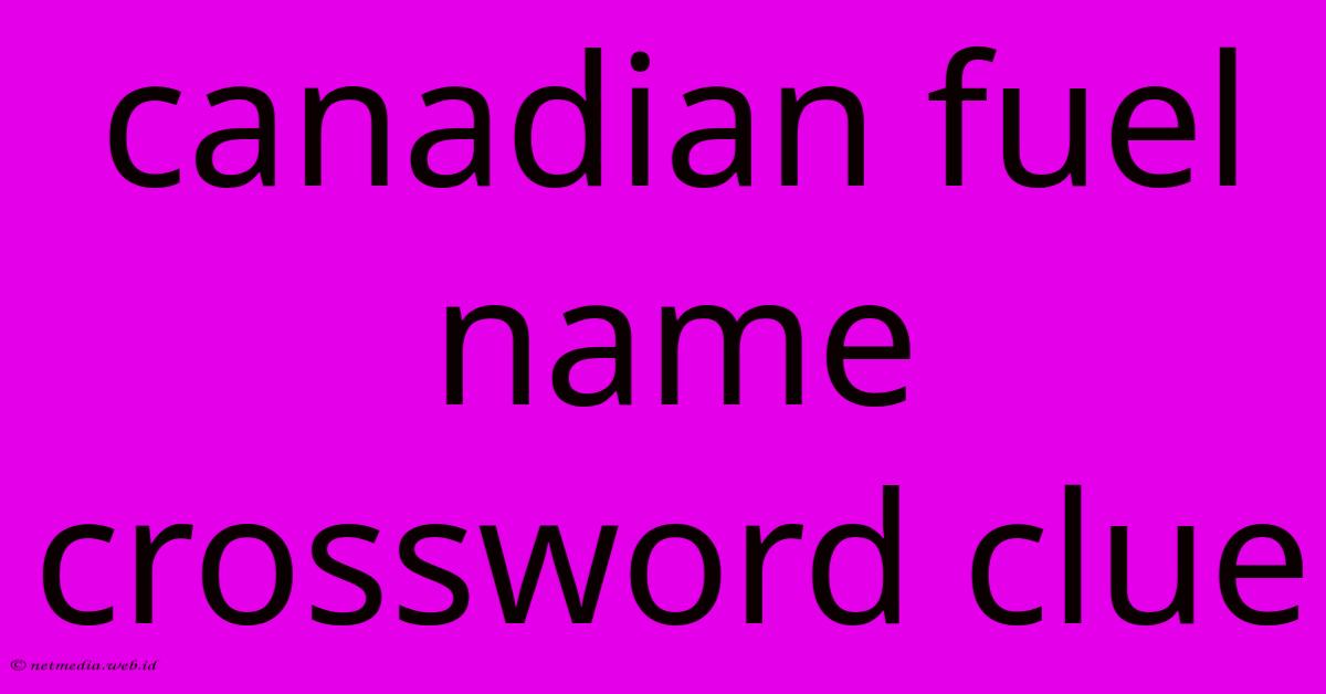 Canadian Fuel Name Crossword Clue