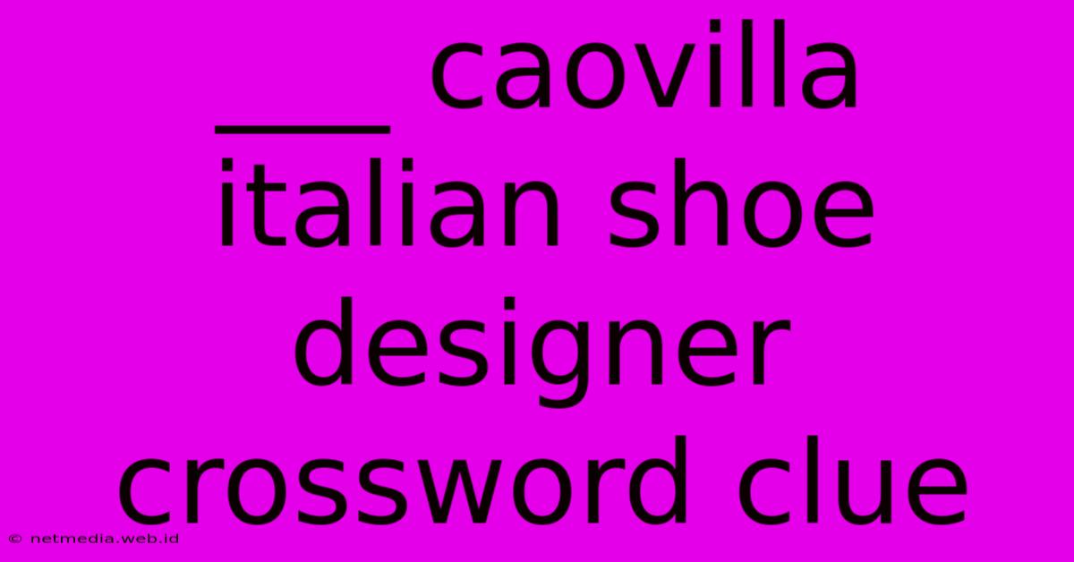 ___ Caovilla Italian Shoe Designer Crossword Clue